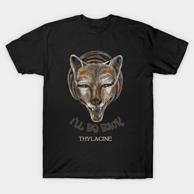 Thylasine Tasmanian Tiger Ill Be Back Clone T-Shirt by ArtisticEnvironments